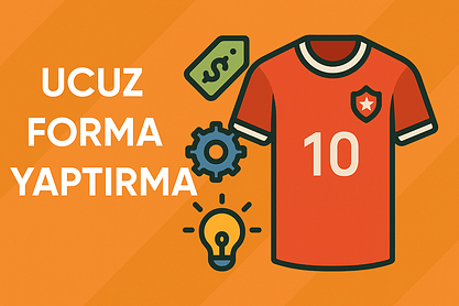 Ucuz Forma Yaptırma | Kaliteli ve Ekonomik Takım Forması Seçenekleri